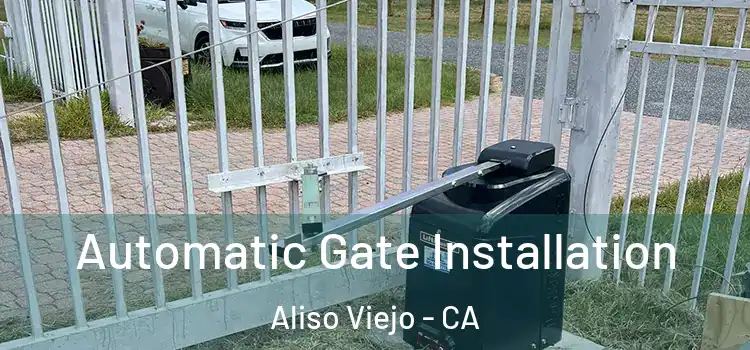 Automatic Gate Installation Aliso Viejo - CA