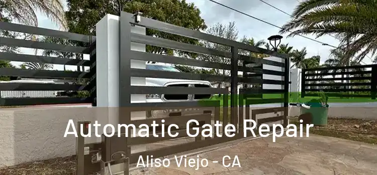  Automatic Gate Repair Aliso Viejo - CA