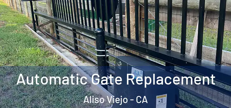 Automatic Gate Replacement Aliso Viejo - CA