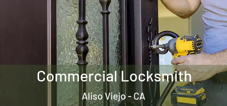 Commercial Locksmith Aliso Viejo - CA