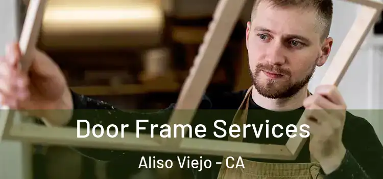  Door Frame Services Aliso Viejo - CA