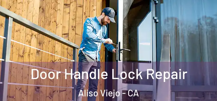 Door Handle Lock Repair Aliso Viejo - CA