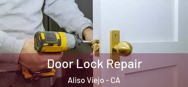 Door Lock Repair Aliso Viejo - CA