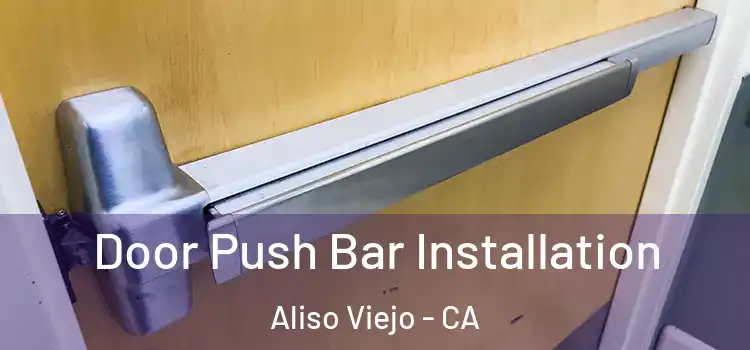 Door Push Bar Installation Aliso Viejo - CA