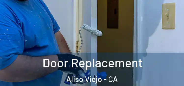  Door Replacement Aliso Viejo - CA