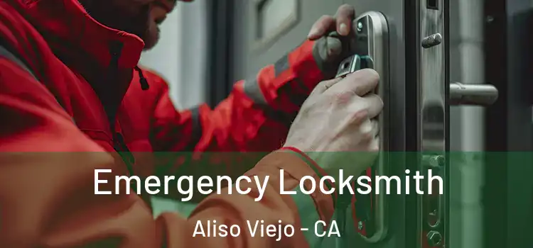 Emergency Locksmith Aliso Viejo - CA