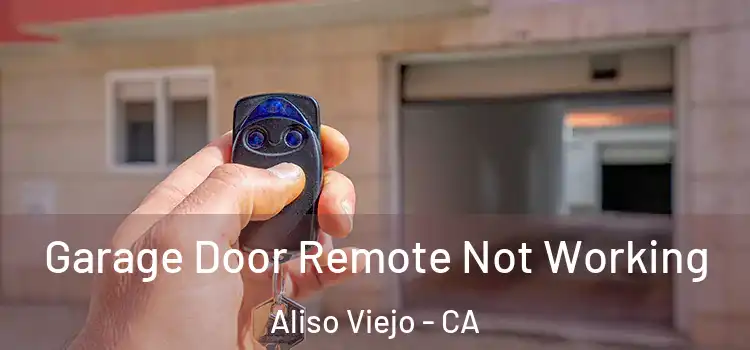  Garage Door Remote Not Working Aliso Viejo - CA