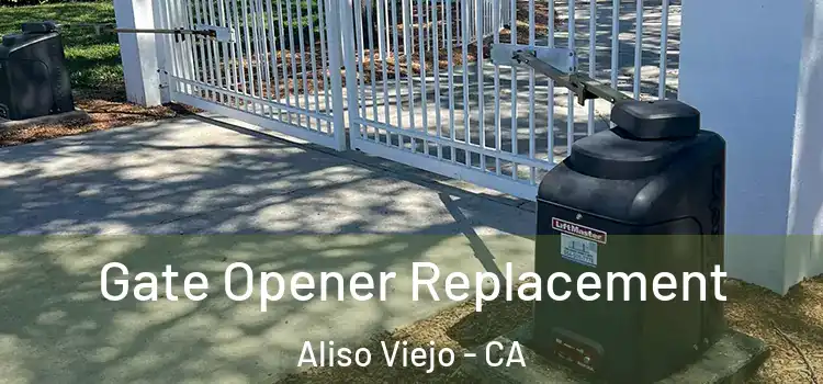  Gate Opener Replacement Aliso Viejo - CA