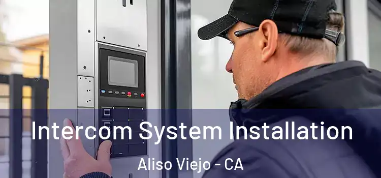 Intercom System Installation Aliso Viejo - CA