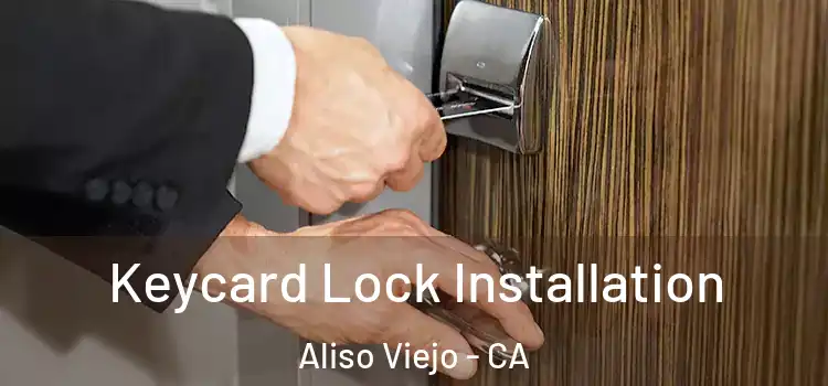 Keycard Lock Installation Aliso Viejo - CA