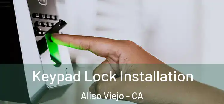 Keypad Lock Installation Aliso Viejo - CA