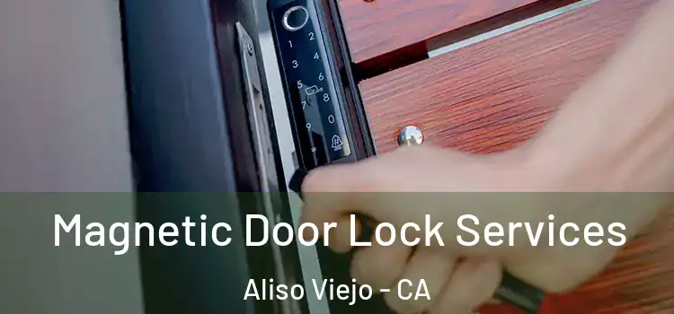  Magnetic Door Lock Services Aliso Viejo - CA