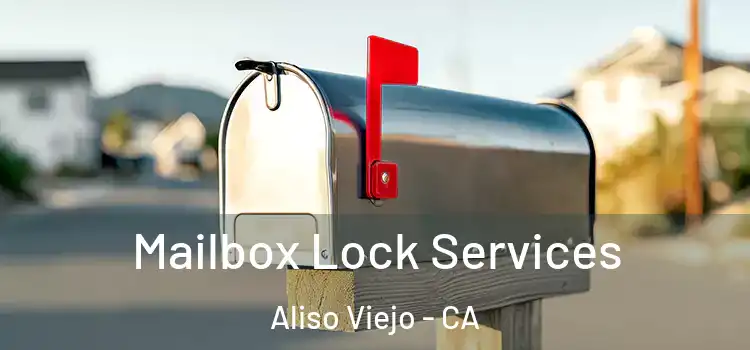 Mailbox Lock Services Aliso Viejo - CA