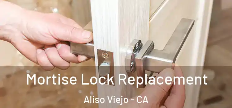  Mortise Lock Replacement Aliso Viejo - CA
