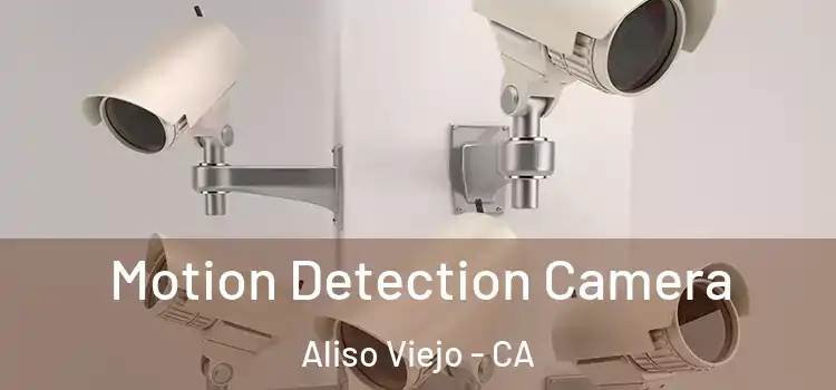  Motion Detection Camera Aliso Viejo - CA