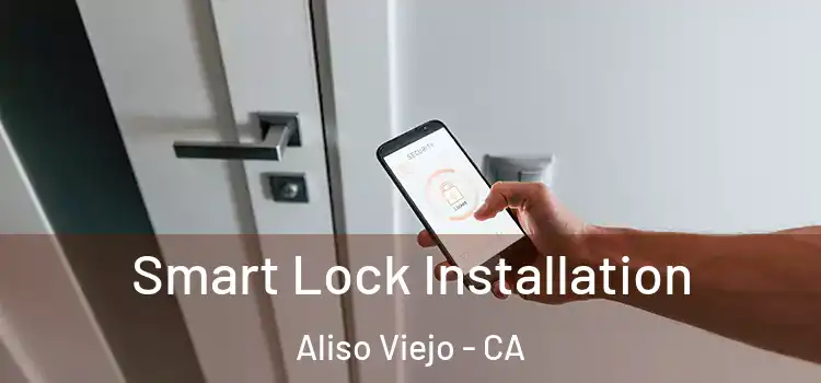 Smart Lock Installation Aliso Viejo - CA