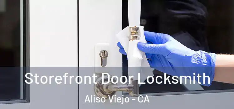  Storefront Door Locksmith Aliso Viejo - CA