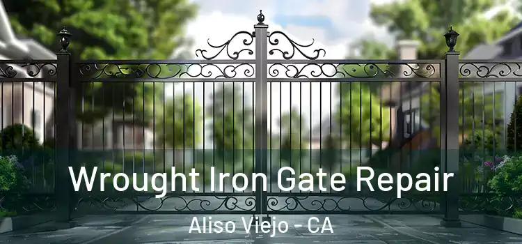 Wrought Iron Gate Repair Aliso Viejo - CA